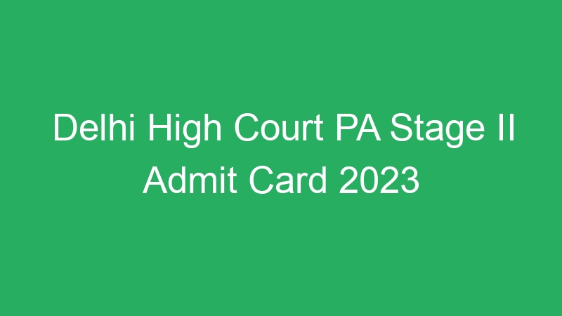 Delhi High Court PA Stage II Admit Card 2023