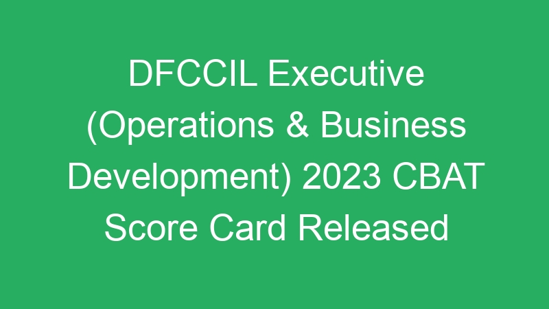 DFCCIL Executive (Operations & Business Development) 2023 CBAT Score Card Released