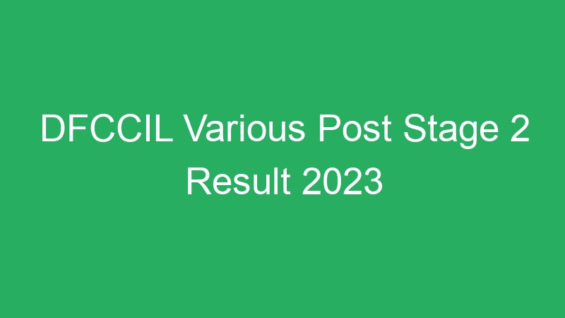 DFCCIL Various Post Stage 2 Result 2023