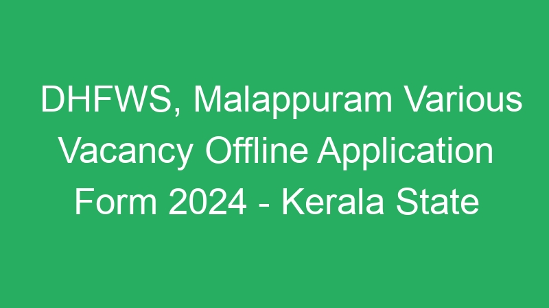 DHFWS, Malappuram Various Vacancy Offline Application Form 2024 – Kerala State