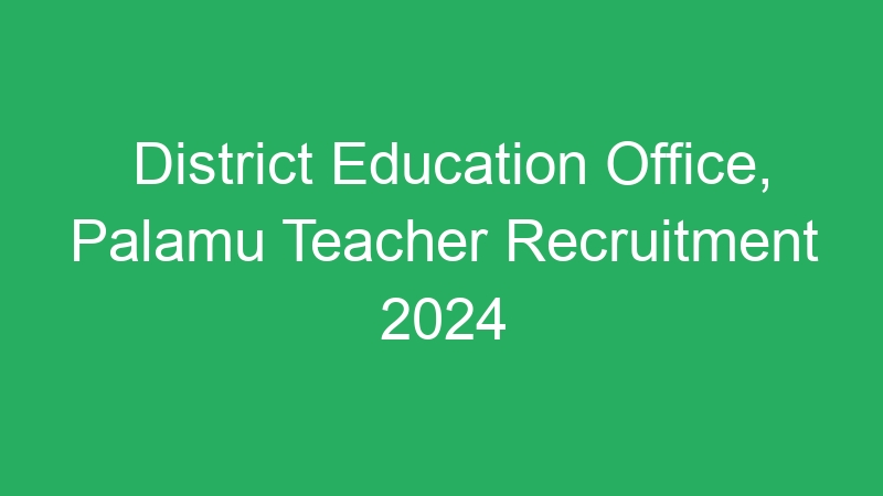 District Education Office, Palamu Teacher Recruitment 2024