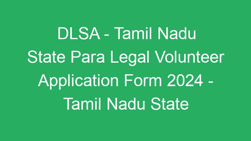 DLSA – Tamil Nadu State Para Legal Volunteer Application Form 2024 – Tamil Nadu State