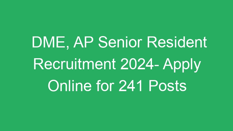 DME, AP Senior Resident Recruitment 2024- Apply Online for 241 Posts