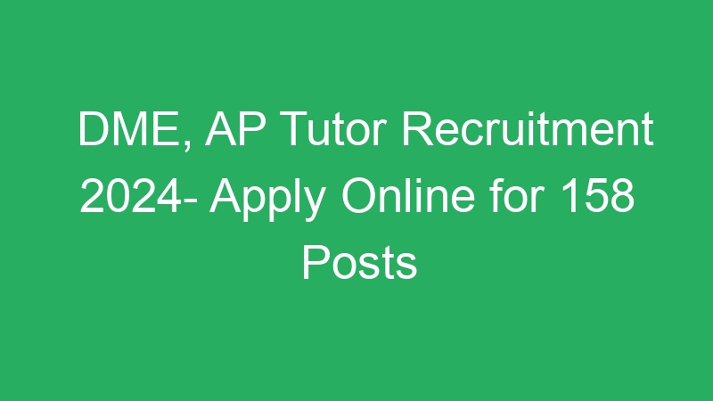 DME, AP Tutor Recruitment 2024- Apply Online for 158 Posts