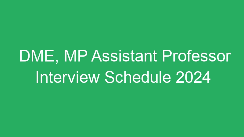 DME, MP Assistant Professor Interview Schedule 2024