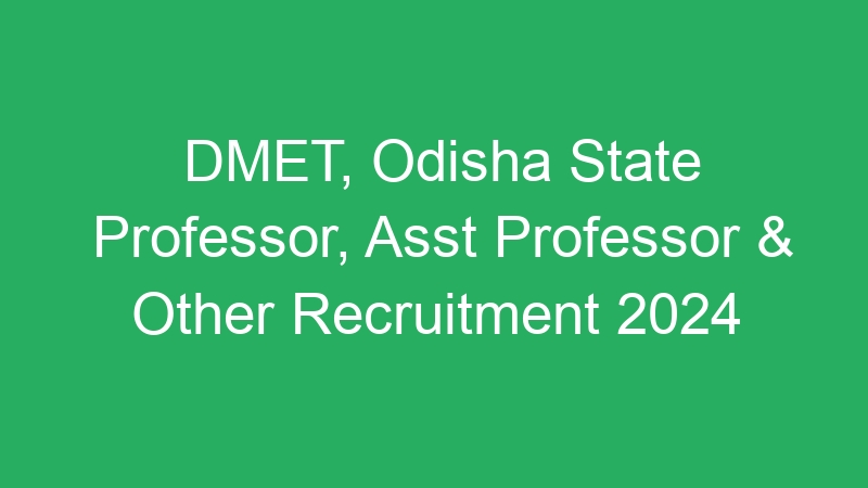 DMET, Odisha State Professor, Asst Professor & Other Recruitment 2024