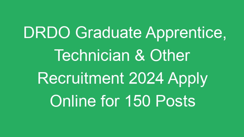 DRDO Graduate Apprentice, Technician & Other Recruitment 2024 Apply Online for 150 Posts