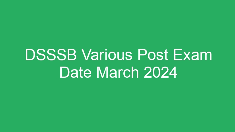 DSSSB Various Post Exam Date March 2024