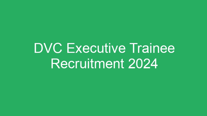 DVC Executive Trainee Recruitment 2024