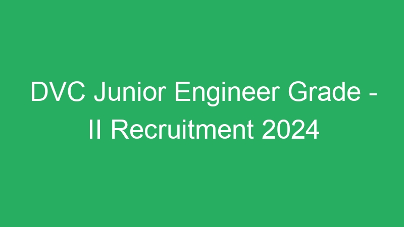 DVC Junior Engineer Grade – II Recruitment 2024