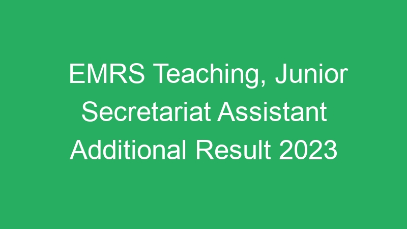 EMRS Teaching, Junior Secretariat Assistant Additional Result 2023