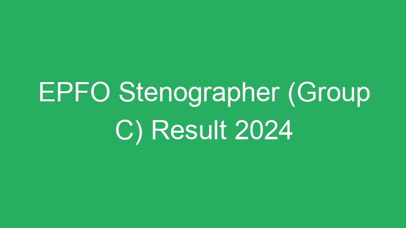 EPFO Stenographer (Group C) Result 2024