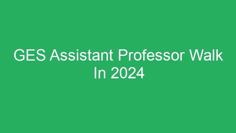 GES Assistant Professor Walk In 2024