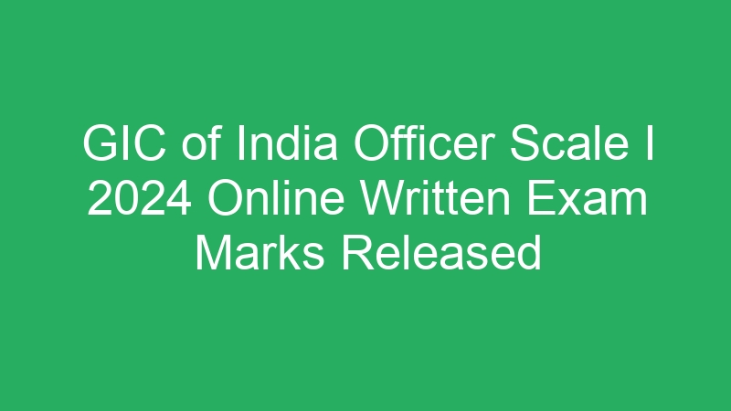 GIC of India Officer Scale I 2024 Online Written Exam Marks Released