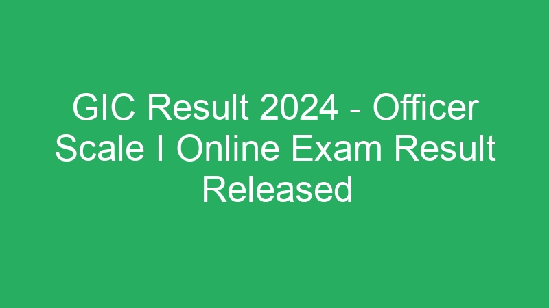 GIC Result 2024 – Officer Scale I Online Exam Result Released