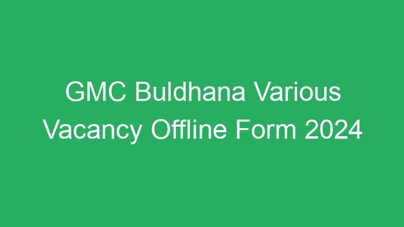 GMC Buldhana Various Vacancy Offline Form 2024