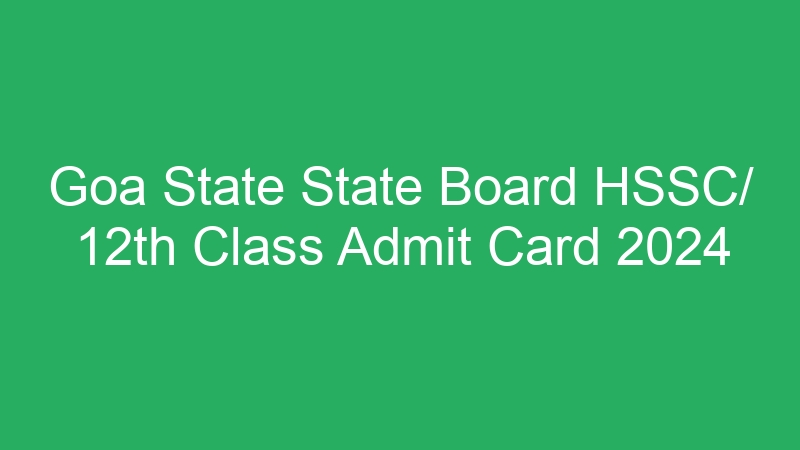 Goa State State Board HSSC/ 12th Class Admit Card 2024