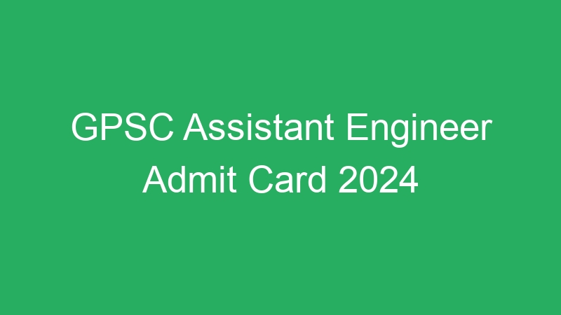 GPSC Assistant Engineer Admit Card 2024