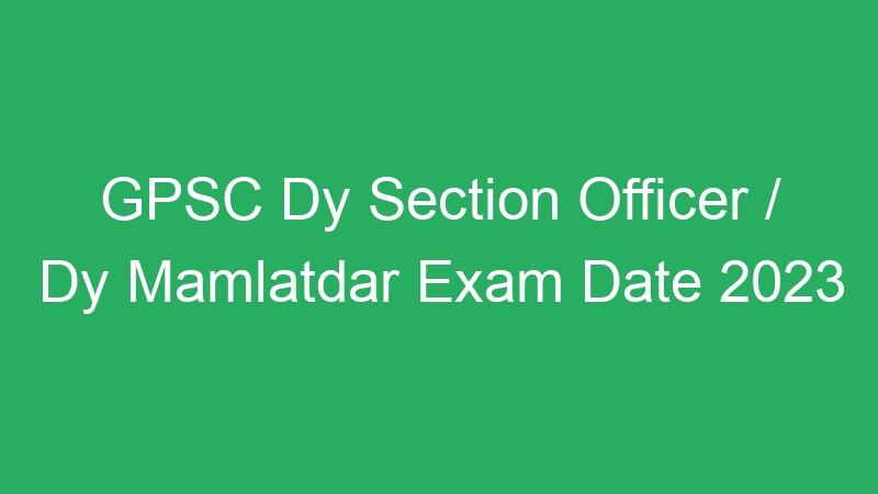 GPSC Dy Section Officer / Dy Mamlatdar Exam Date 2023