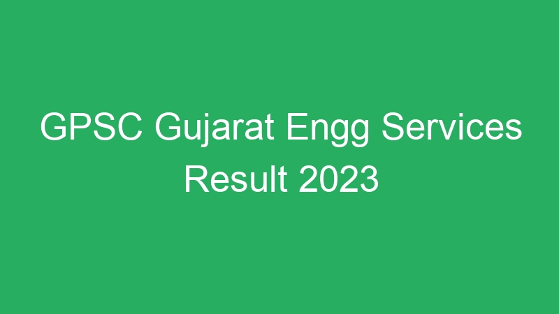 GPSC Gujarat Engg Services Result 2023