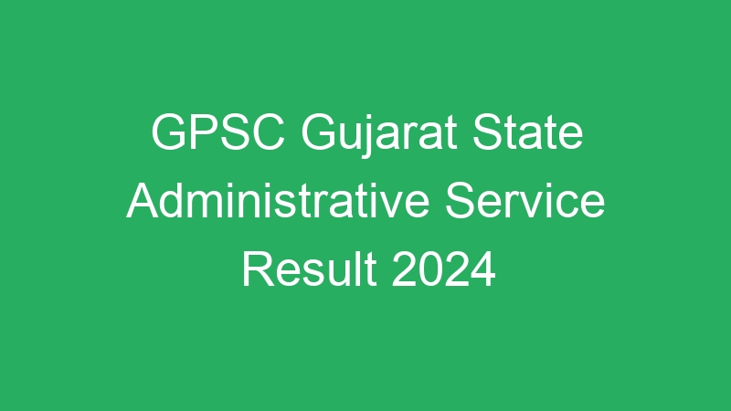 GPSC Gujarat State Administrative Service Result 2024