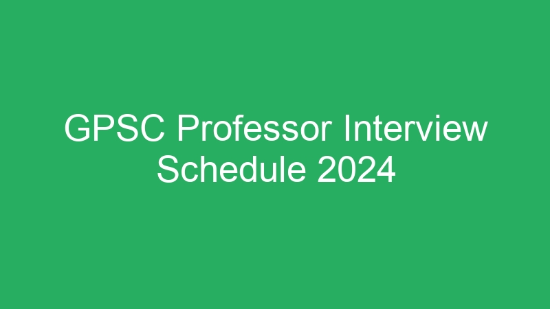 GPSC Professor Interview Schedule 2024