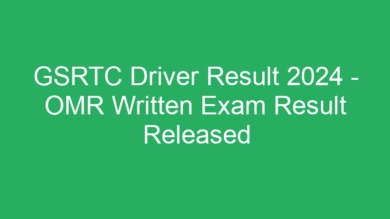 GSRTC Driver Result 2024 – OMR Written Exam Result Released