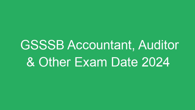 Gujarat – GSSSB Multiple Vacancies 2024 Prelims Provisional Answer Key and Response Sheet – 266 Posts