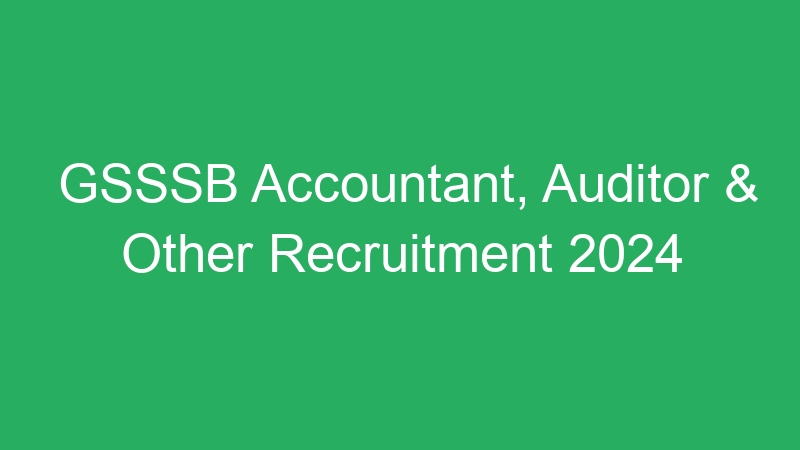 GSSSB Accountant, Auditor & Other Recruitment 2024