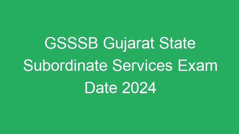 GSSSB Gujarat State Subordinate Services Exam Date 2024