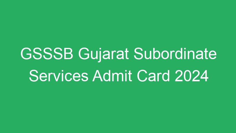 GSSSB Gujarat Subordinate Services Admit Card 2024