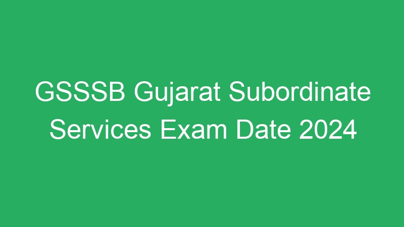 GSSSB Gujarat Subordinate Services Exam Date 2024