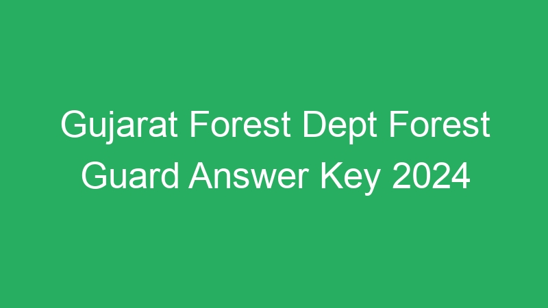 Gujarat Forest Dept Forest Guard Answer Key 2024