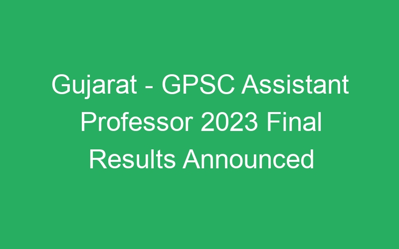 Gujarat State – GPSC Assistant Professor 2023 Interview Schedule