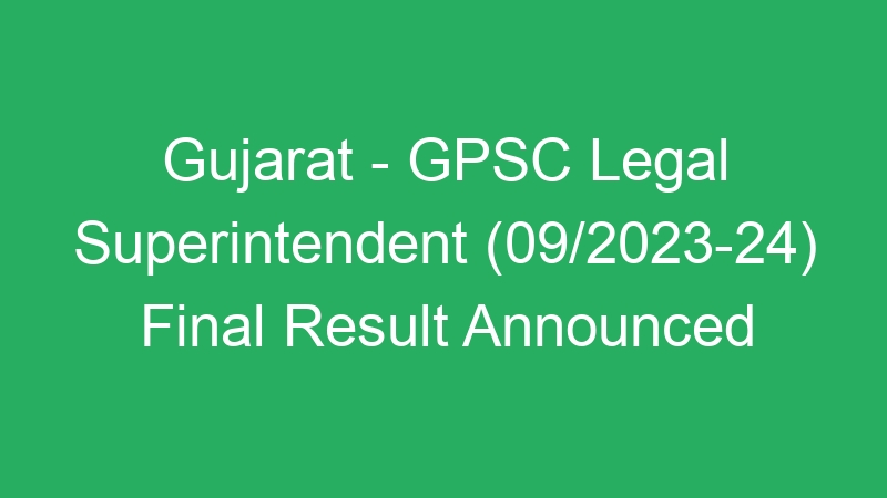 Gujarat State – GPSC Legal Superintendent (09/2023-24) Final Result Available Online