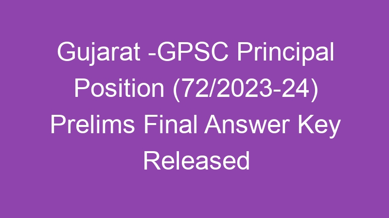 Gujarat State -GPSC Principal Position (72/2023-24) Prelims Final Answer Key Published