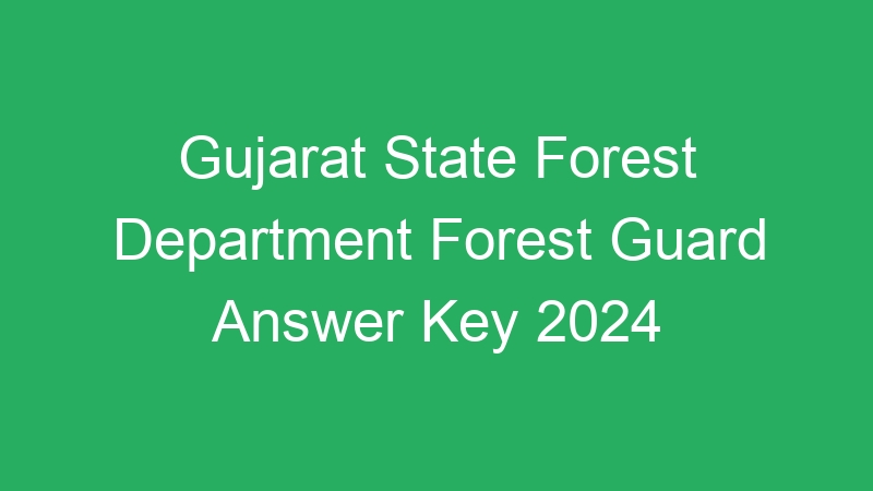 Gujarat State Forest Department Forest Guard Answer Key 2024