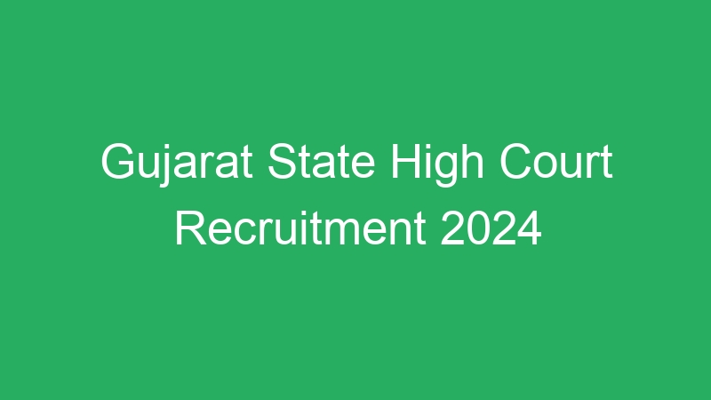 Gujarat State High Court Recruitment 2024