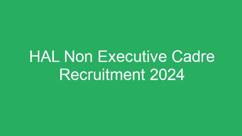 HAL Non Executive Cadre Recruitment 2024