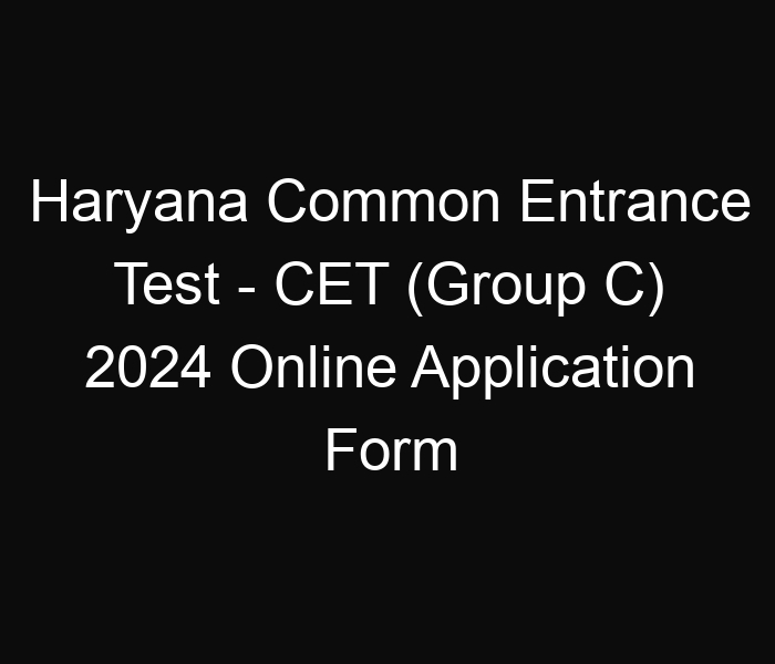 Haryana State Common Entrance Test – CET (Group C) 2024 Online Application Form