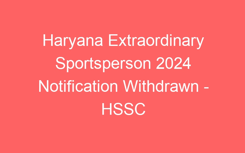 Haryana State Extraordinary Sportsperson 2024 Notification Withdrawn – HSSC