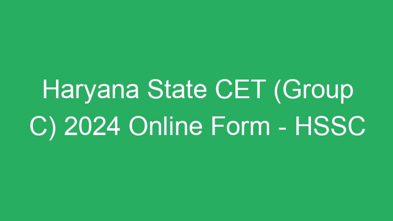 Haryana State CET (Group C) 2024 Online Form – HSSC