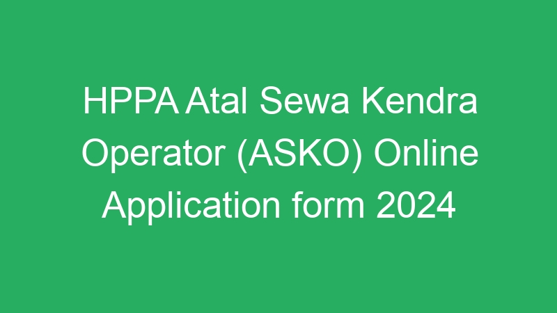 HPPA Atal Sewa Kendra Operator (ASKO) Online Application form 2024