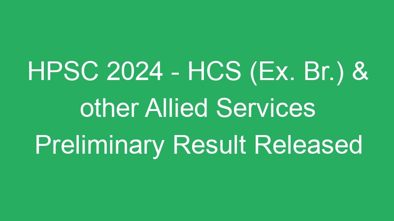 HPSC 2024 – HCS (Ex. Br.) & other Allied Services Preliminary Result Released