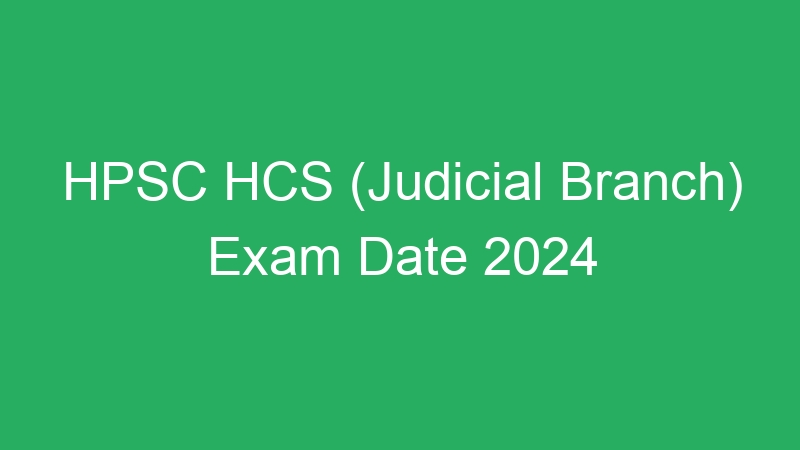 HPSC HCS (Judicial Branch) Exam Date 2024