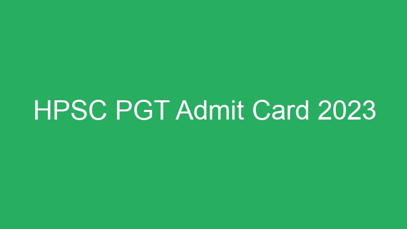 HPSC PGT Admit Card 2023