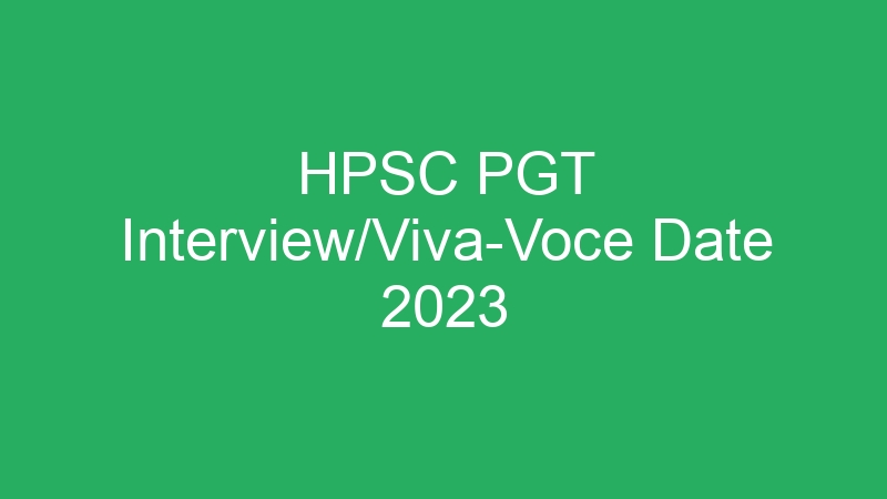 HPSC PGT Interview/Viva-Voce Date 2023