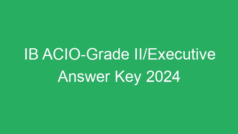 IB ACIO-Grade II/Executive Answer Key 2024