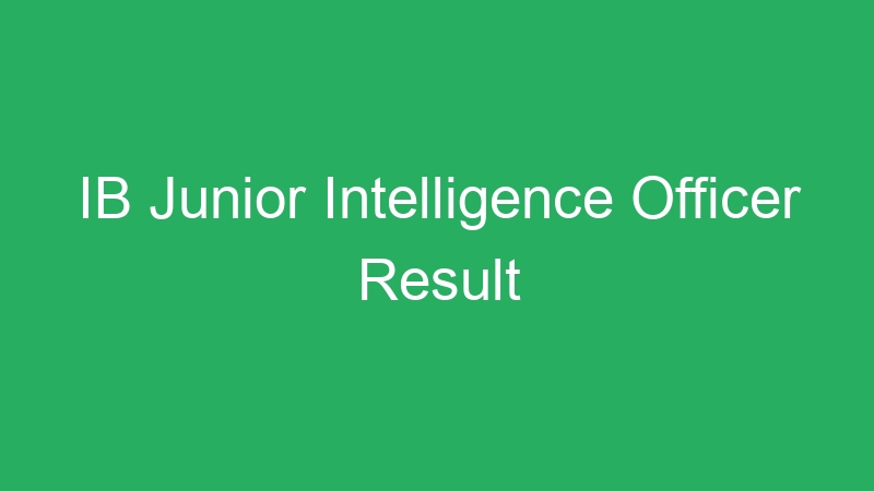 IB Junior Intelligence Officer Result