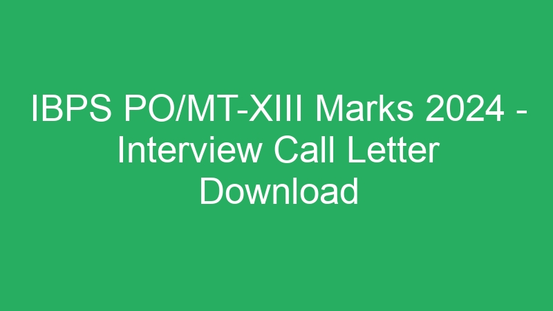 IBPS PO/MT-XIII Marks 2024 – Interview Call Letter Download